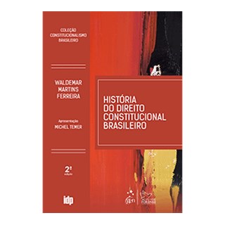 Livro - Historia do Direito Constitucional Brasileiro - Colecao Constitucionalismo - Ferreira
