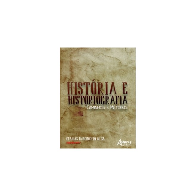 Livro - Historia e Historiografia: Caminhos e Metodos - Sa