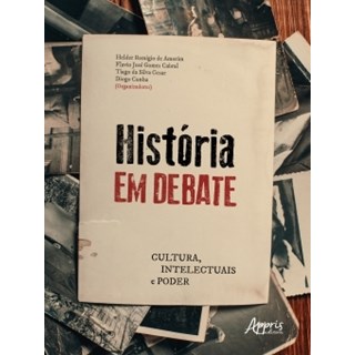 Livro - Historia em Debate: Cultura, Intelectuais e Poder - Amorim/cabral/cesar