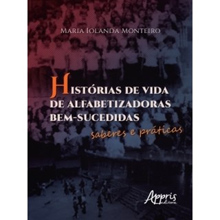 Livro - Historias de Vida de Alfabetizadoras Bem-sucedidas: Saberes e Praticas - Monteiro