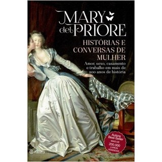 Livro - Historias e Conversas de Mulher - Amor, Sexo, Casamento e Trabalho em Mais - Priore