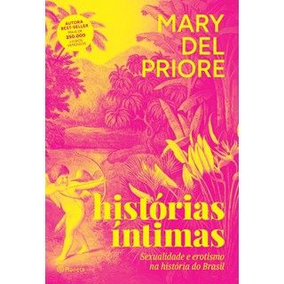Livro Histórias íntimas: Sexualidade e Erotismo Na História do Brasil - Priore - Planeta