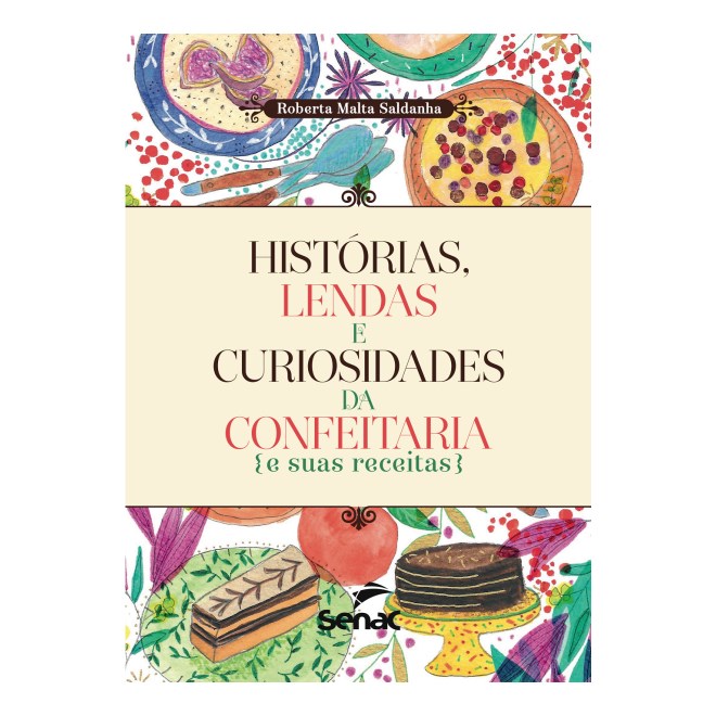 Livro - Historias, Lendas e Curiosidade  da Confeitaria e Suas Receitas - Saldanha