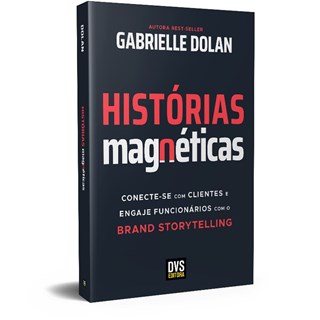 Livro - Historias Magneticas: Conecte-se com Clientes e Engaje Funcionarios com o B - Dolan