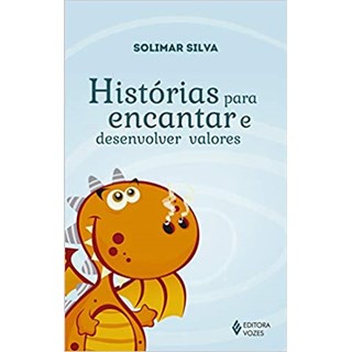 Livro - Historias para Encantar e Desenvolver Valores - Silva