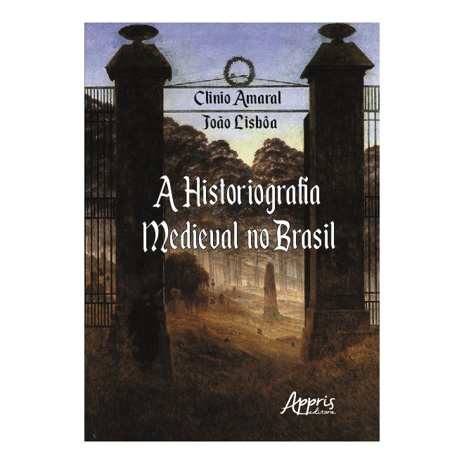 Livro - Historiografia Medieval No Brasil, a - de 1990 a 2017 - Amaral/ Lisboa