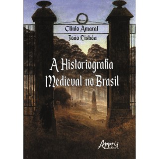 Livro - Historiografia Medieval No Brasil, a - de 1990 a 2017 - Amaral/ Lisboa
