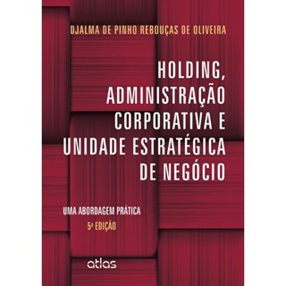 Livro - Holding, Administracao Corporativa e Unidade Estrategica de Negocio - Uma A - Oliveira