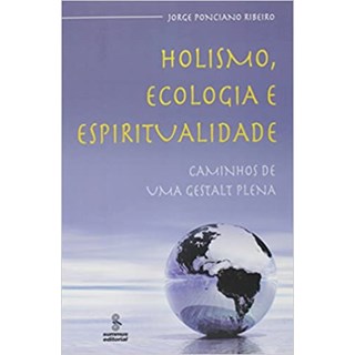 Livro - Holismo, Ecologia e Espiritualidade - Caminhos de Uma Gestalt Plena - Ribeiro