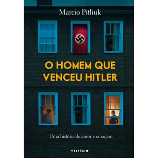 Livro - Homem Que Venceu Hitler, O: Uma Historia de Amor e Coragem - Pitliuk