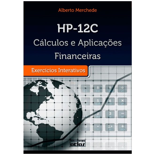 Livro - Hp-12c - Calculos e Aplicacoes Financeiras. Exercicios Interativos - Merchede