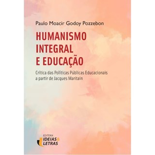 Livro - Humanismo Integral e Educação - Pozzebon