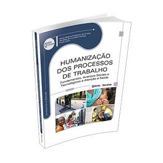 Livro - Humanização dos Processos de Trabalho - Fundamentos, Avanços Sociais e Tecnológicos e Atenção à Saúde - Série Eixos - Araújo