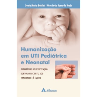 Livro - Humanização em UTI Pediátrica e Neonatal - Baldini Livro - Humanização em UTI Pediátrica e Neonatal - Baldini