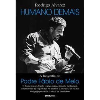 Livro - Humano Demais - a Biografia do Padre Fabio de Melo - Alvarez