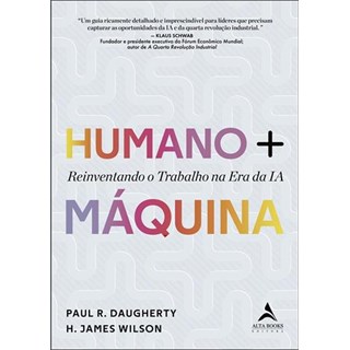 Livro - Humano + Maquina Reinventando o Trabalho Na era da Ia - Wilson/daugherty