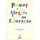 Livro - Humor e Alegria Na Educacao - Arantes