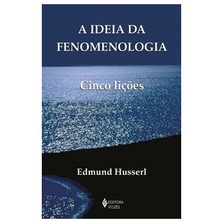 Livro - Ideia da Fenomenologia, A: Cinco Licoes - Husserl