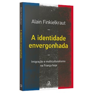 Livro - Identidade Envergonhada, a - Imigracao e Multiculturalismo Na Franca Hoje - Fienkelkraut