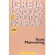 Livro - Igreja Catolica e Politica No Brasil - 1916-1985 - Mainwaring