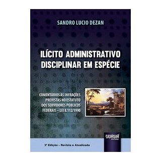 Livro - Ilicito Administrativo Disciplinar em Especie - Dezan