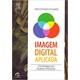 Livro - Imagem Digital Aplicada - Uma Abordagem para Estudantes e Profissionais - Gomide