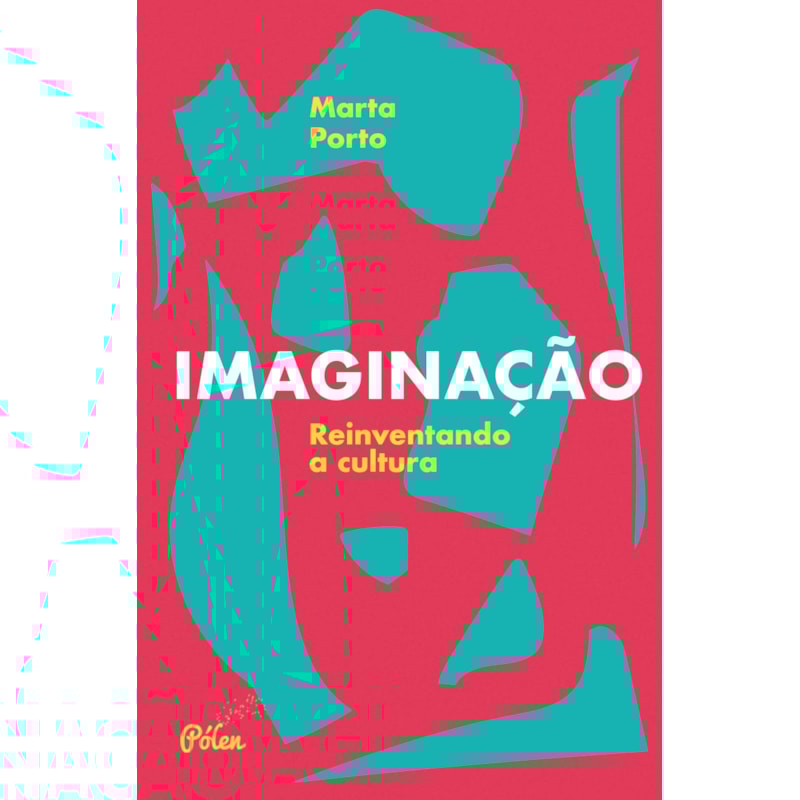 Livro Imaginação Reinventando a Cultura Porto Pólen