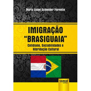 Livro - Imigracao Brasiguaia - Cotidiano, Sociabilidades e Hibridacao Cultural - Fiorentin