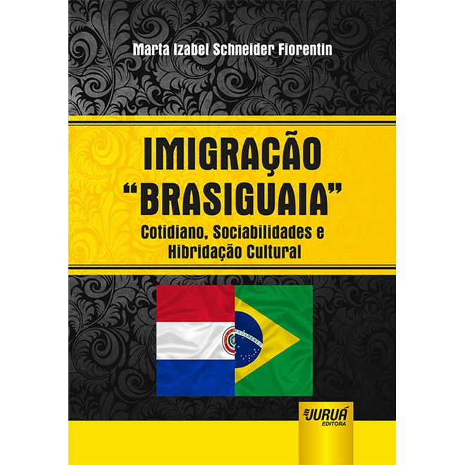 Livro - Imigracao Brasiguaia - Cotidiano, Sociabilidades e Hibridacao Cultural - Fiorentin