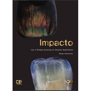 Livro - IMPACTO: Cor e Forma Interna de Dentes Anteriores - Yamamoto - Santos