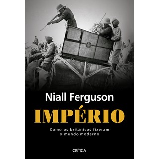 Livro - Imperio: com os Britanicos Fizeram o Mundo Moderno - Ferguson