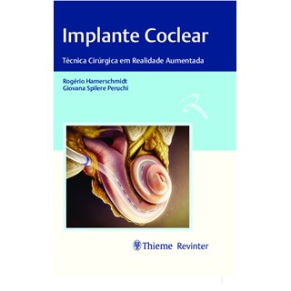 Livro - Implante Coclear: Tecnicas Cirurgica em Realidade Aumentada - Hamerschmidt/peruchi
