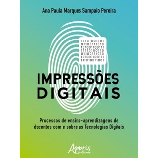 Livro - Impressoes Digitais: o Processo de Ensino-aprendizagem de Docentes com e so - Pereira