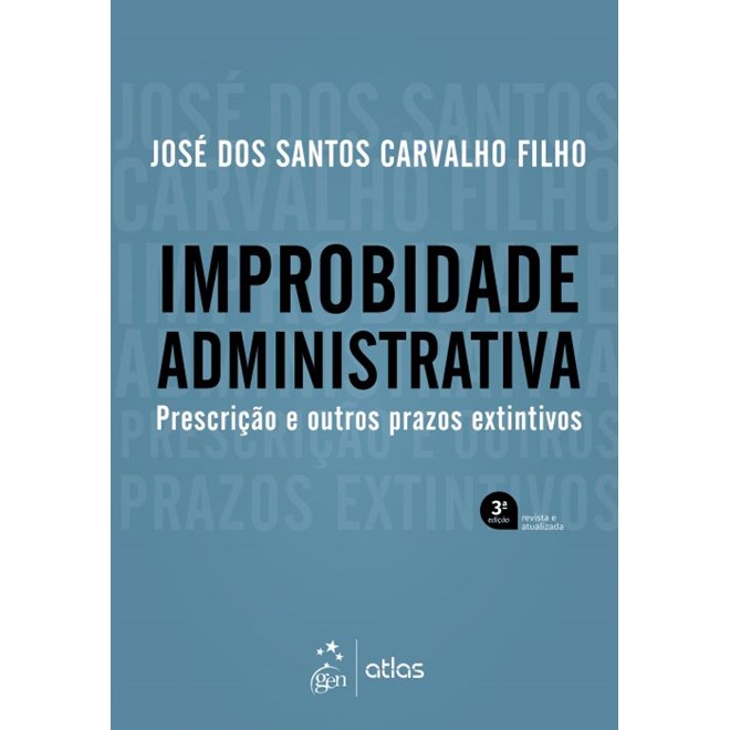 Livro - Improbidade Administrativa - Prescricao e Outros Prazos Extintivos - Carvalho Filho