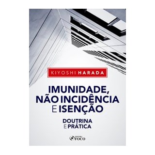 Livro - Imunidade, Não Incidência e Isenção - Doutrina e Prática - 1ª Ed - 2020 - H - Kiyoshi