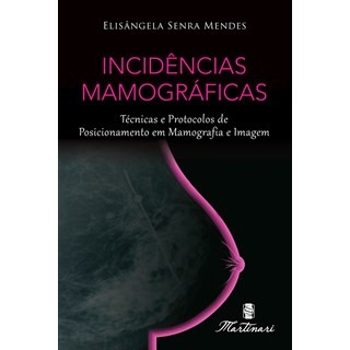 Livro Incidências Mamográficas - Mendes - Martinari