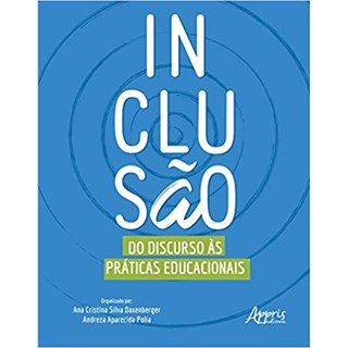Livro - Inclusao: do Discurso as Praticas Educacionais - Polia/daxenberger