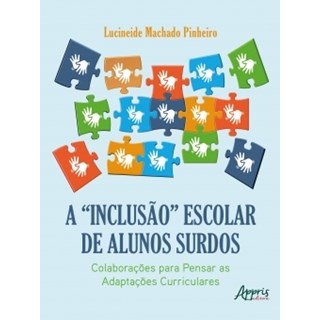 Livro - Inclusao Escolar de Alunos Surdos, A: Colaboracoes para Pensar as Adaptacoe - Pinheiro