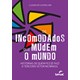 Livro - Incomodados Que Mudem o Mundo, Os: Historias de Quem Fez (e Faz) o Terceiro - Lima