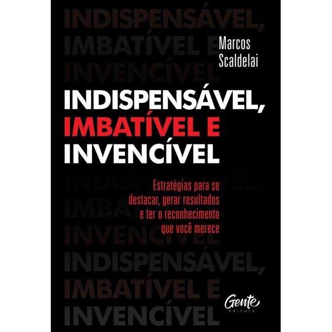 Livro Indispensável, Imbatível e Invencível- Scaldelai - Gente