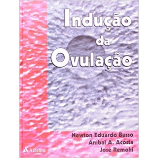Livro - Inducao da Ovulacao - Busso/ Remohi/ Acost