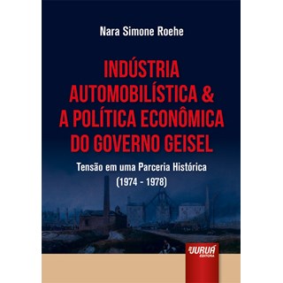 Livro - Industria Automobilistica e a Politica Economica do Governo Geisel - Tensao - Roehe