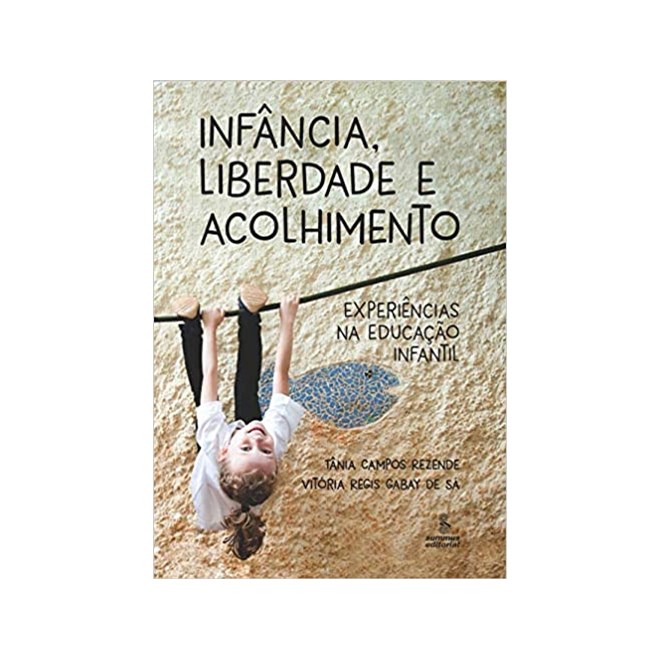 Livro - Infancia, Liberdade e Acolhimento - Experiencias Na Educacao Infantil - Rezende/sa