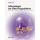 Livro - Infectologia em Otorrinopediatria  Uso Criterioso de Antibioticos em Infecc - Tania Sih