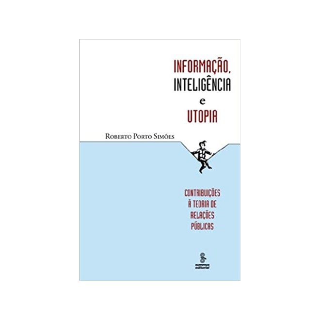Livro - Informacao, Inteligencia e Utopia - Contribuicoes a Teoria de Relacoes Publ - Simoes