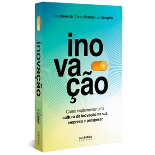 Livro - Inovacao: Como Implementar Uma Cultura de Inovacao Na Sua Empresa e Prosper - Beswick/bishop/gerag