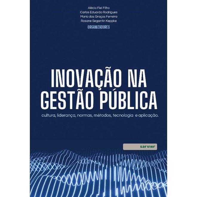 Livro Inovacao Na Gestao Publica Cultura Lideranca Normas Metodos Tecnolog Fiel Filho 5947