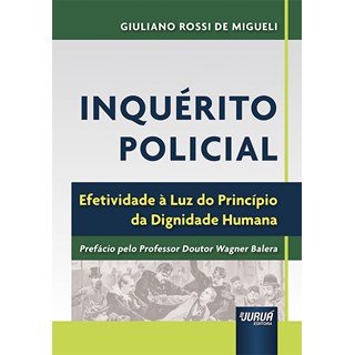 Livro - Inquerito Policial - Efetividade a Luz do Principio da Dignidade Humana - Giuliano Rossi de mi