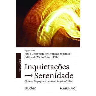 Livro - Inquietacoes - Serenidade - Efeitos a Longo Prazo das Contribuicoes de Bion - Sandler/sapienza/fra