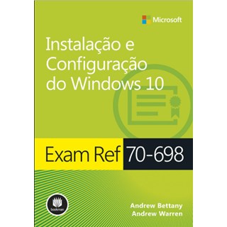 Livro - Instalação e Configuração do Windows 10 - Exam Ref 70-698 - Bettany - Bookman